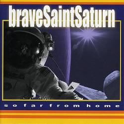 Brave Saint Saturn : So Far from Home